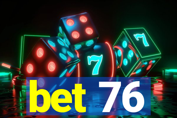 bet 76